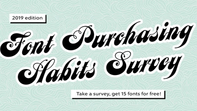 Font purchasing habits survey, 2019 edition.