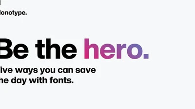 Be the hero. Five ways you can save the day with fonts.