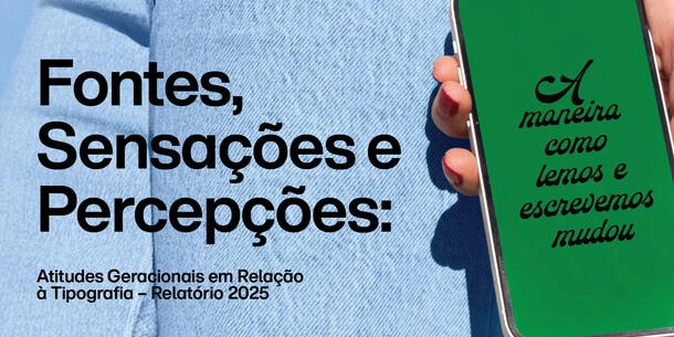 Image of person holding smartphone on jeans. Text: "Fontes, Sensações e Percepções: Atitudes Geracionais em Relação à Tipografia – Relatório 2025. A maneira como lemos e escrevemos mudou" Image of person holding smartphone on jeans. Text: "Fontes, Sensações e Percepções: Atitudes Geracionais em Relação à Tipografia – Relatório 2025. A maneira como lemos e escrevemos mudou"