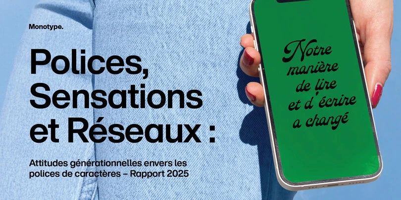 Bannière du rapport Monotype 2025 avec le titre « Polices, Sensations et Réseaux : Attitudes générationnelles envers les polices de caractères – Rapport 2025 » et le texte « Notre manière de lire et d’écrire a changé ». Bannière du rapport Monotype 2025 avec le titre « Polices, Sensations et Réseaux : Attitudes générationnelles envers les polices de caractères – Rapport 2025 » et le texte « Notre manière de lire et d’écrire a changé ».