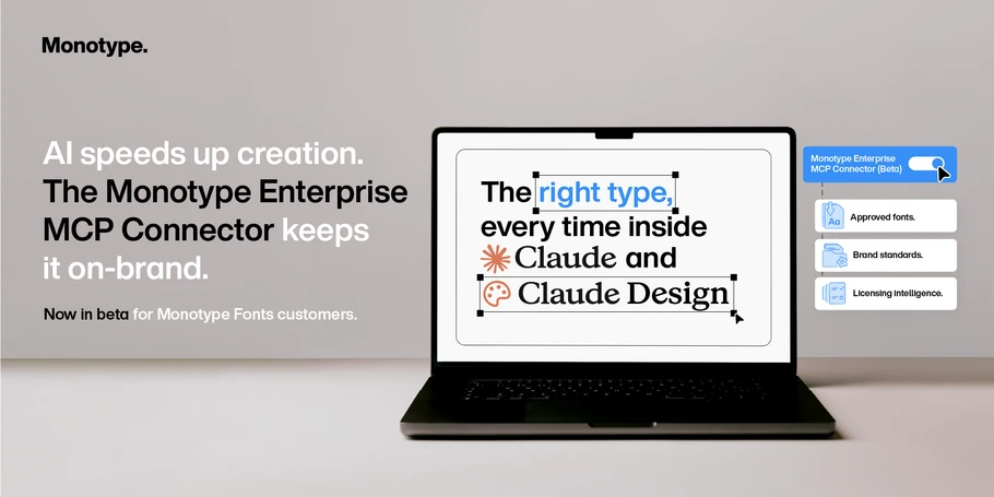 Image of computer on table. Monotype logo upper left. Text to left: "AI speeds up creation. The Monotype Enterprise MCP Connector keeps it on-brand. Now in beta for Monotype Fonts customers." Text on screen: "The right type, every time inside Claude and Claude Design". Blue graphic rectangle to right of screen simulating connector toggle on switch with text: "Monotype Enterprise MCP Connector Beta." Below rectangles with small icons and text: "Approved fonts. Brand standards. Licensing intelligence."